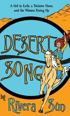 Desert Song: A Girl in Exile, a Trickster Horse, and the Women Rising Up by Sun, Rivera