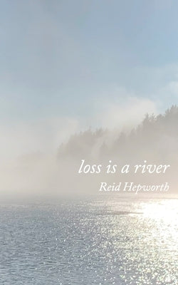 loss is a river by Hepworth, Reid