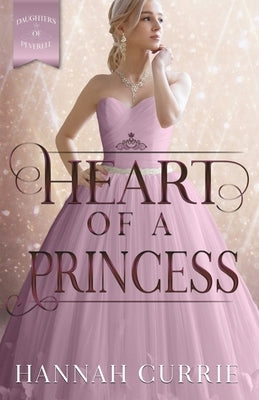 Heart of a Princess by Currie, Hannah