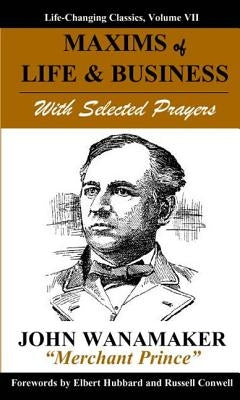 Maxims of Life & Business: With Selected Prayers by Wanamaker, John