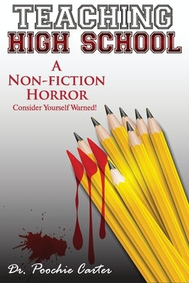 Teaching High School: A Non-Fiction Horror by Carter, Poochie