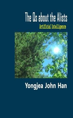 The Qs about the AIists: Artificial Intelligence by Han, Yongjea John