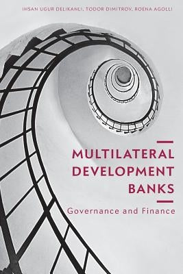 Multilateral Development Banks: Governance and Finance by Delikanli, Ihsan Ugur