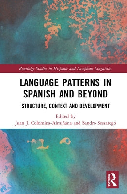 Language Patterns in Spanish and Beyond: Structure, Context and Development by Colomina-Almiñana, Juan J.