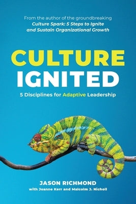Culture Ignited: 5 Disciplines for Adaptive Leadership by Richmond, Jason