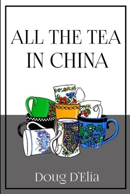All the Tea in China by D'Elia, Doug