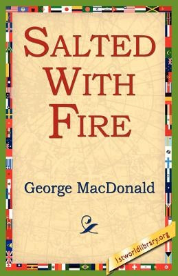 Salted with Fire by MacDonald, George