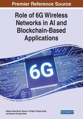 Role of 6G Wireless Networks in AI and Blockchain-Based Applications by Borah, Malaya Dutta