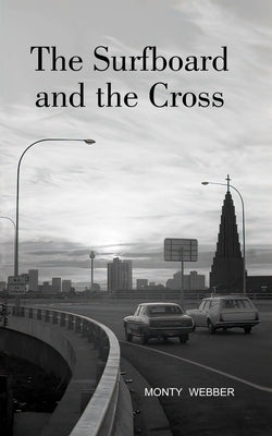 The Surfboard and the Cross: The Early Strife and Crimes of Pastor Jake Fitzpatrick by Webber, Monty