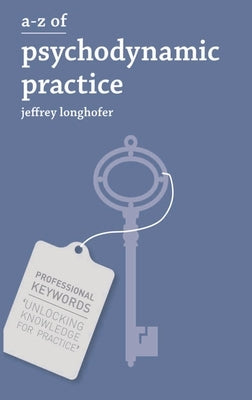 A-Z of Psychodynamic Practice by Longhofer, Jeffrey