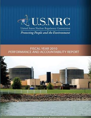 Fiscal Year 2010 Performance and Accountability Report by Commission, U. S. Nuclear Regulatory