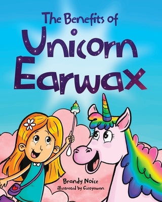 The Benefits of Unicorn Earwax by Noice, Brandy