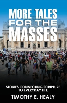 More Tales for the Masses by Healy, Timothy E.