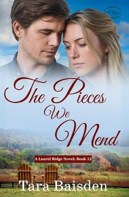 The Pieces We Mend by Baisden, Tara
