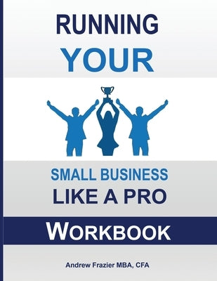 Running Your Small Business Like A Pro Workbook by Frazier, Andrew