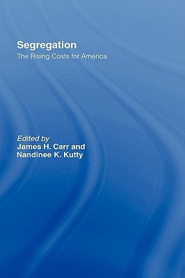 Segregation: The Rising Costs for America by Carr, James H.