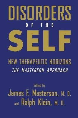 Disorders of the Self: New Therapeutic Horizons: The Masterson Approach by Masterson M. D., James F.