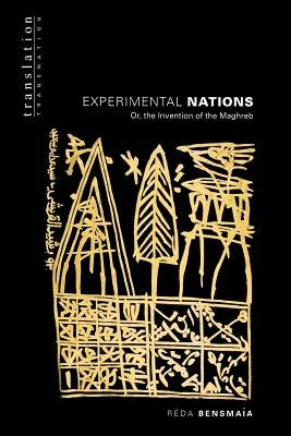 Experimental Nations Or, the Invention of the Maghreb: Or, the Invention of the Maghreb by Bensmaïa, Réda