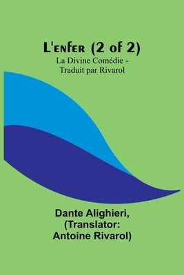 L'enfer (2 of 2); La Divine Comédie - Traduit par Rivarol by Alighieri, Dante