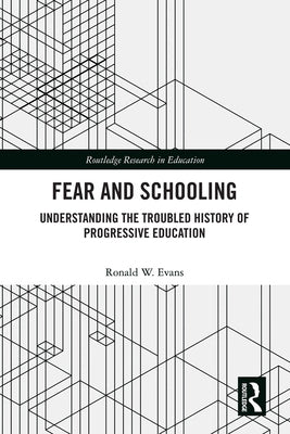 Fear and Schooling: Understanding the Troubled History of Progressive Education by Evans, Ronald W.