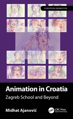 Animation in Croatia: Zagreb School and Beyond by Ajanovic, Midhat