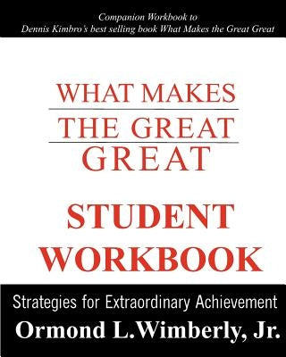 What Makes The Great Great Student Workbook: Strategies for Extraordinary Achievement by Wimberly Jr, Ormond L.