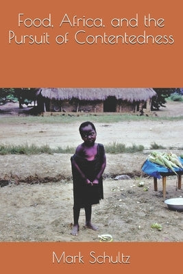 Food, Africa, and the Pursuit of Contentedness by Schultz, Mark