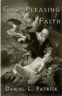 God Pleasing Faith by Patrick, Daniel