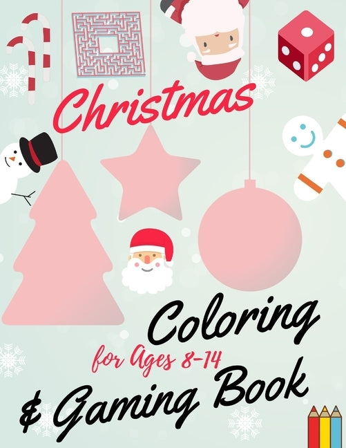 Christmas Coloring and Gaming Book for Ages 8-14: Filled with complex and fun brain teasers that range in difficulty, Packed with full-page designs of by Sam Jo