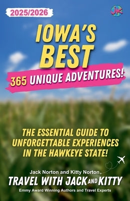 Iowa's Best: 365 Unique Adventures - 2025-2026 Edition: The Essential Guide to Unforgettable Experiences in the Hawkeye State by Kitty, Travel With Jack and