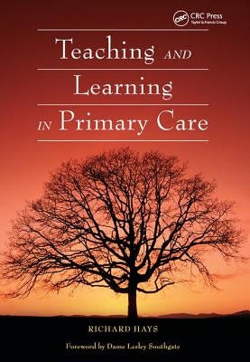 Teaching and Learning in Primary Care by Hays, Richard
