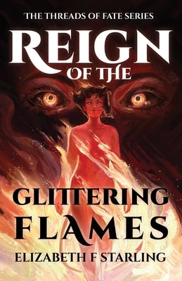 Reign of the Glittering Flames by Starling, Elizabeth F.