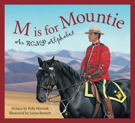 M is for Mountie: An RCMP Alphabet by Horvath, Polly