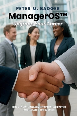 ManagerOS: Upgrade Your Career by Badger, Peter M.