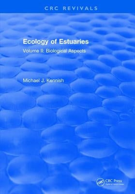 Ecology of Estuaries: Volume 2: Biological Aspects by Kennish, Michael J.