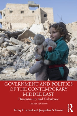 Government and Politics of the Contemporary Middle East: Discontinuity and Turbulence by Ismael, Tareq Y.