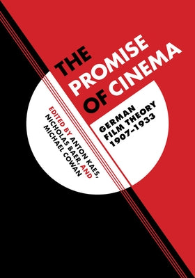 The Promise of Cinema: German Film Theory, 1907-1933volume 49 by Kaes, Anton