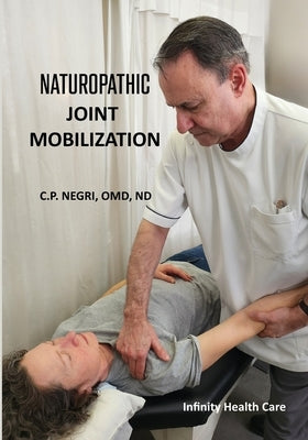 Naturopathic Joint Mobilization by Negri, Cp