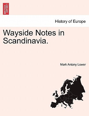 Wayside Notes in Scandinavia. by Lower, Mark Antony