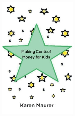 Making Cents of Money For Kids by Maurer, Karen M.