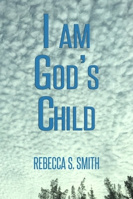 I Am God's Child by Smith, Rebecca S.