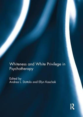 Whiteness and White Privilege in Psychotherapy by Dottolo, Andrea L.