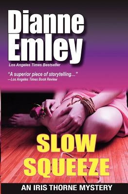 Slow Squeeze: Iris Thorne Mysteries - Book 2 by Emley, Dianne