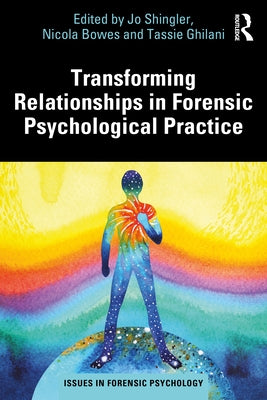 Transforming Relationships in Forensic Psychological Practice by Shingler, Jo