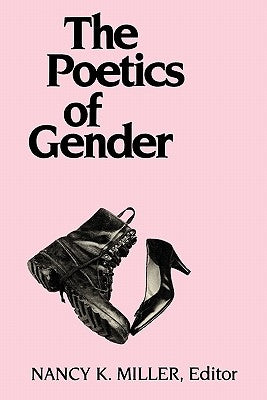 The Poetics of Gender by Miller, Nancy K.