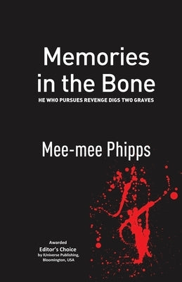 Memories in the Bone: He who pursues revenge digs two graves by Phipps, Mee-Mee