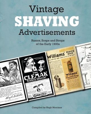 Vintage Shaving Advertisements: Razors, Soaps and Strops of the Early 1900s by Morrison, Hugh