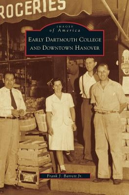 Early Dartmouth College and Downtown Hanover by Barrett, Frank J., Jr.