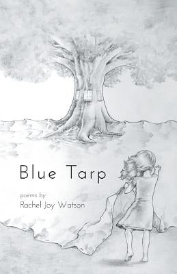 Blue Tarp by Watson, Rachel Joy
