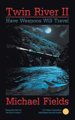 Twin River II: Have Weapons Will Travel by Fields, Michael